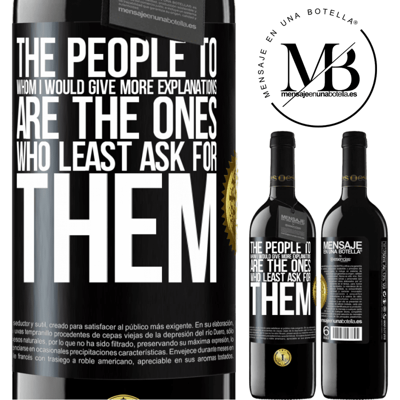 39,95 € Free Shipping | Red Wine RED Edition MBE Reserve The people to whom I would give more explanations are the ones who least ask for them Black Label. Customizable label Reserve 12 Months Harvest 2014 Tempranillo