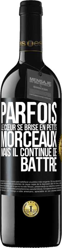 39,95 € | Vin rouge Édition RED MBE Réserve Parfois, le cœur se brise en petits morceaux, mais il continue de battre Étiquette Noire. Étiquette personnalisable Réserve 12 Mois Récolte 2015 Tempranillo