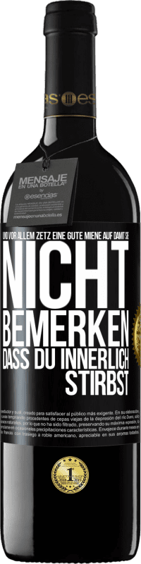 39,95 € Kostenloser Versand | Rotwein RED Ausgabe MBE Reserve Und vor allem zetz eine gute Miene auf, damit sie nicht bemerken, dass du innerlich stirbst Schwarzes Etikett. Anpassbares Etikett Reserve 12 Monate Ernte 2015 Tempranillo