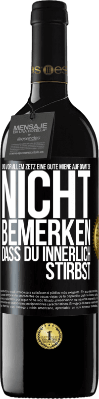 39,95 € Kostenloser Versand | Rotwein RED Ausgabe MBE Reserve Und vor allem zetz eine gute Miene auf, damit sie nicht bemerken, dass du innerlich stirbst Schwarzes Etikett. Anpassbares Etikett Reserve 12 Monate Ernte 2016 Tempranillo