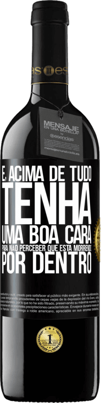 39,95 € | Vinho tinto Edição RED MBE Reserva E, acima de tudo, tenha uma boa cara, para não perceber que está morrendo por dentro Etiqueta Preta. Etiqueta personalizável Reserva 12 Meses Colheita 2015 Tempranillo