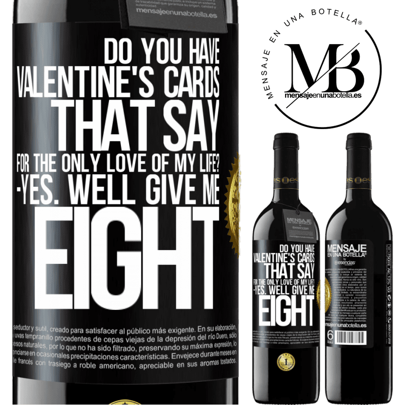 24,95 € Free Shipping | Red Wine RED Edition Crianza 6 Months Do you have Valentine's cards that say: For the only love of my life? -Yes. Well give me eight Black Label. Customizable label Aging in oak barrels 6 Months Harvest 2019 Tempranillo