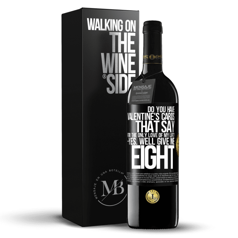 39,95 € Free Shipping | Red Wine RED Edition MBE Reserve Do you have Valentine's cards that say: For the only love of my life? -Yes. Well give me eight Black Label. Customizable label Reserve 12 Months Harvest 2015 Tempranillo