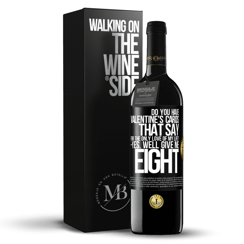 39,95 € Free Shipping | Red Wine RED Edition MBE Reserve Do you have Valentine's cards that say: For the only love of my life? -Yes. Well give me eight Black Label. Customizable label Reserve 12 Months Harvest 2016 Tempranillo
