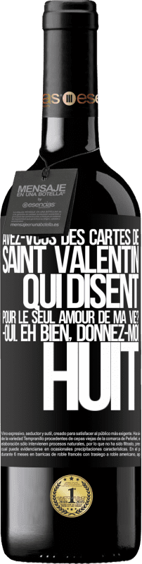 39,95 € | Vin rouge Édition RED MBE Réserve Avez-vous des cartes de Saint Valentin qui disent: Pour le seul amour de ma vie? -Oui. Eh bien, donnez-moi huit Étiquette Noire. Étiquette personnalisable Réserve 12 Mois Récolte 2015 Tempranillo