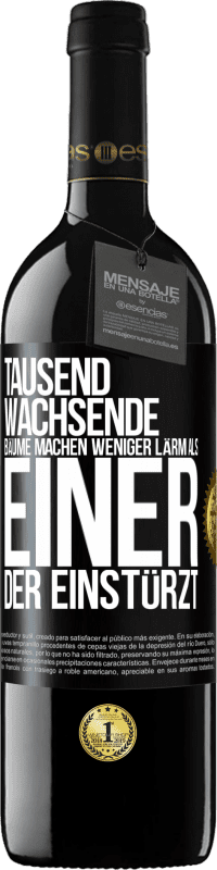 39,95 € | Rotwein RED Ausgabe MBE Reserve Tausend wachsende Bäume machen weniger Lärm als einer, der einstürzt Schwarzes Etikett. Anpassbares Etikett Reserve 12 Monate Ernte 2015 Tempranillo