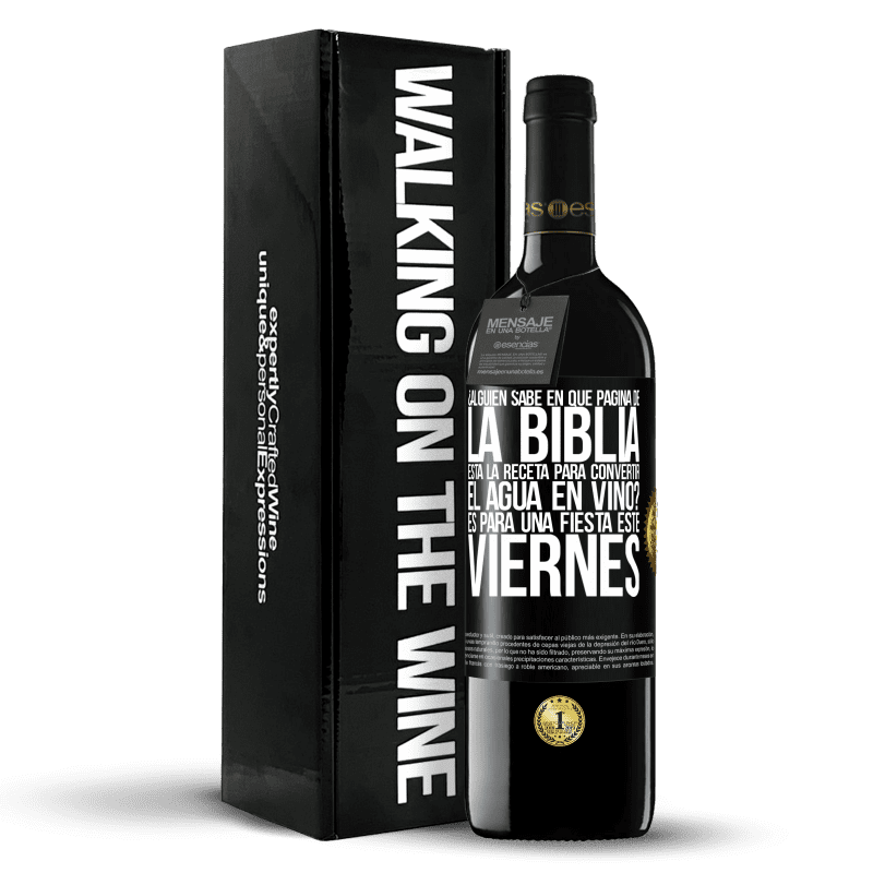 39,95 € Envío gratis | Vino Tinto Edición RED MBE Reserva ¿Alguien sabe en qué página de la Biblia está la receta para convertir el agua en vino? Es para una fiesta este viernes Etiqueta Negra. Etiqueta personalizable Reserva 12 Meses Cosecha 2015 Tempranillo