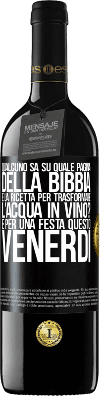 «Qualcuno sa su quale pagina della Bibbia è la ricetta per trasformare l'acqua in vino? È per una festa questo venerdì» Edizione RED MBE Riserva
