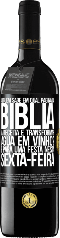 39,95 € | Vinho tinto Edição RED MBE Reserva Alguém sabe em qual página da Bíblia a receita é transformar água em vinho? É para uma festa nesta sexta-feira Etiqueta Preta. Etiqueta personalizável Reserva 12 Meses Colheita 2015 Tempranillo