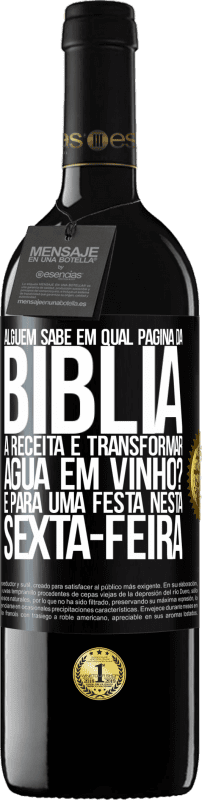 39,95 € Envio grátis | Vinho tinto Edição RED MBE Reserva Alguém sabe em qual página da Bíblia a receita é transformar água em vinho? É para uma festa nesta sexta-feira Etiqueta Preta. Etiqueta personalizável Reserva 12 Meses Colheita 2016 Tempranillo