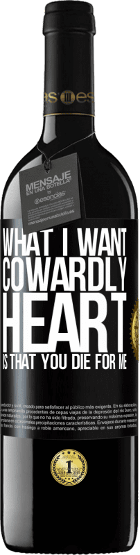 39,95 € | Red Wine RED Edition MBE Reserve What I want, cowardly heart, is that you die for me Black Label. Customizable label Reserve 12 Months Harvest 2014 Tempranillo