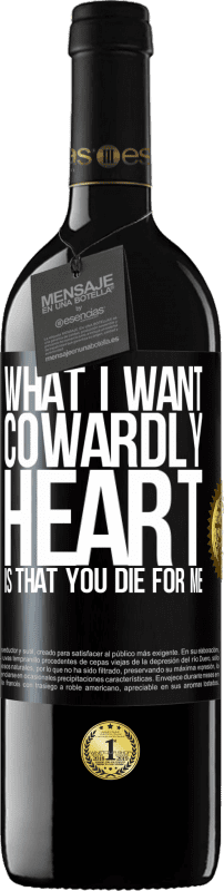 39,95 € Free Shipping | Red Wine RED Edition MBE Reserve What I want, cowardly heart, is that you die for me Black Label. Customizable label Reserve 12 Months Harvest 2016 Tempranillo