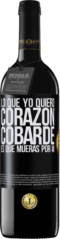 39,95 € Envío gratis | Vino Tinto Edición RED MBE Reserva Lo que yo quiero, corazón cobarde, es que mueras por mí Etiqueta Negra. Etiqueta personalizable Reserva 12 Meses Cosecha 2014 Tempranillo