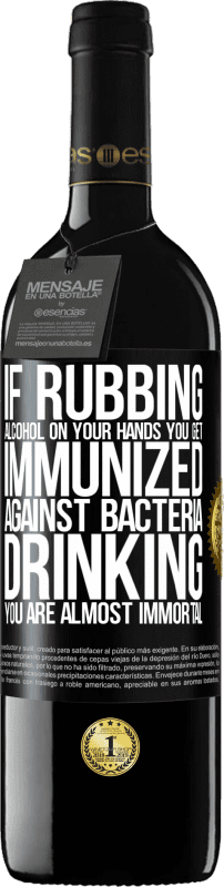 39,95 € | Red Wine RED Edition MBE Reserve If rubbing alcohol on your hands you get immunized against bacteria, drinking it is almost immortal Black Label. Customizable label Reserve 12 Months Harvest 2016 Tempranillo