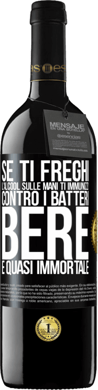 39,95 € Spedizione Gratuita | Vino rosso Edizione RED MBE Riserva Se ti freghi l'alcool sulle mani ti immunizzi contro i batteri, bere è quasi immortale Etichetta Nera. Etichetta personalizzabile Riserva 12 Mesi Raccogliere 2016 Tempranillo