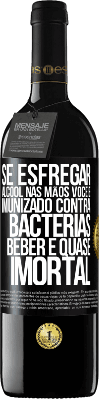 39,95 € | Vinho tinto Edição RED MBE Reserva Se esfregar álcool nas mãos, você é imunizado contra bactérias, beber é quase imortal Etiqueta Preta. Etiqueta personalizável Reserva 12 Meses Colheita 2016 Tempranillo