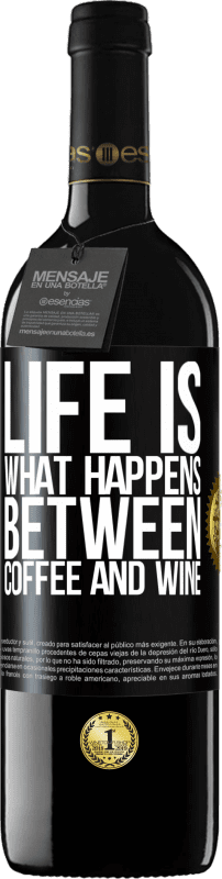 39,95 € | Red Wine RED Edition MBE Reserve Life is what happens between coffee and wine Black Label. Customizable label Reserve 12 Months Harvest 2014 Tempranillo