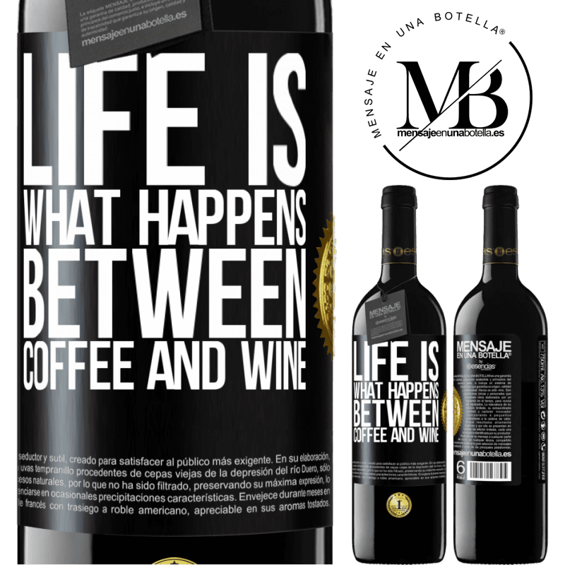 39,95 € Free Shipping | Red Wine RED Edition MBE Reserve Life is what happens between coffee and wine Black Label. Customizable label Reserve 12 Months Harvest 2015 Tempranillo