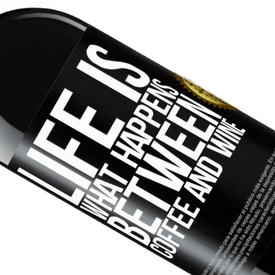 Unique & Personal Expressions. «Life is what happens between coffee and wine» RED Edition MBE Reserve