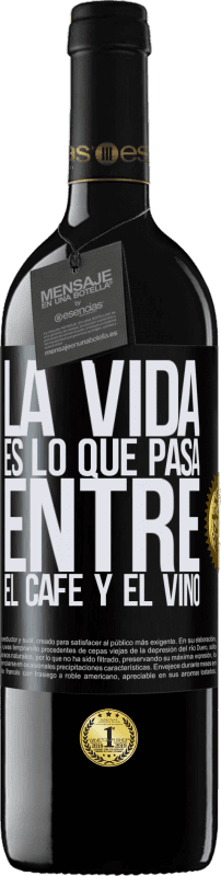 «La vida es lo que pasa entre el café y el vino» Edición RED MBE Reserva