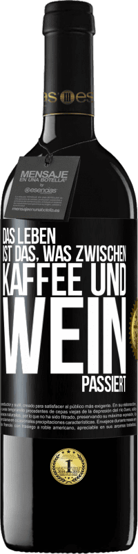 39,95 € | Rotwein RED Ausgabe MBE Reserve Das Leben ist das, was zwischen Kaffee und Wein passiert Schwarzes Etikett. Anpassbares Etikett Reserve 12 Monate Ernte 2015 Tempranillo