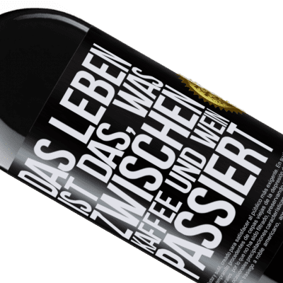 Einzigartige und Persönliche Ausdrücke. «Das Leben ist das, was zwischen Kaffee und Wein passiert» RED Ausgabe MBE Reserve