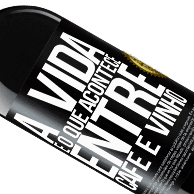 Expressões Únicas e Pessoais. «A vida é o que acontece entre café e vinho» Edição RED MBE Reserva