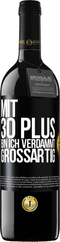 39,95 € | Rotwein RED Ausgabe MBE Reserve Mit 30 plus bin ich verdammt großartig Schwarzes Etikett. Anpassbares Etikett Reserve 12 Monate Ernte 2016 Tempranillo