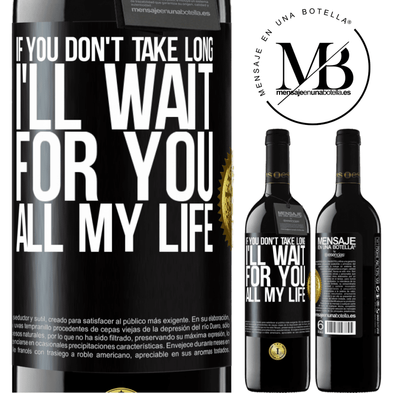 39,95 € Free Shipping | Red Wine RED Edition MBE Reserve If you don't take long, I'll wait for you all my life Black Label. Customizable label Reserve 12 Months Harvest 2014 Tempranillo