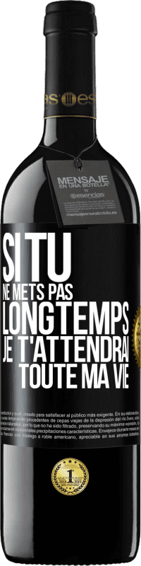 39,95 € Envoi gratuit | Vin rouge Édition RED MBE Réserve Si tu ne mets pas longtemps je t'attendrai toute ma vie Étiquette Noire. Étiquette personnalisable Réserve 12 Mois Récolte 2016 Tempranillo