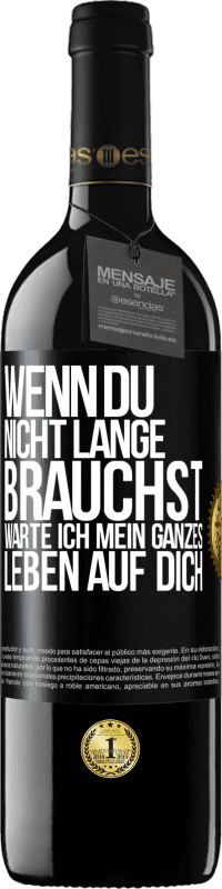 39,95 € Kostenloser Versand | Rotwein RED Ausgabe MBE Reserve Wenn du nicht lange brauchst, warte ich mein ganzes Leben auf dich Schwarzes Etikett. Anpassbares Etikett Reserve 12 Monate Ernte 2016 Tempranillo