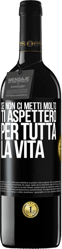 39,95 € Spedizione Gratuita | Vino rosso Edizione RED MBE Riserva Se non ci metti molto, ti aspetterò per tutta la vita Etichetta Nera. Etichetta personalizzabile Riserva 12 Mesi Raccogliere 2016 Tempranillo