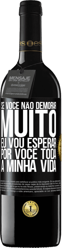 39,95 € | Vinho tinto Edição RED MBE Reserva Se você não demorar muito, eu vou esperar por você toda a minha vida Etiqueta Preta. Etiqueta personalizável Reserva 12 Meses Colheita 2015 Tempranillo