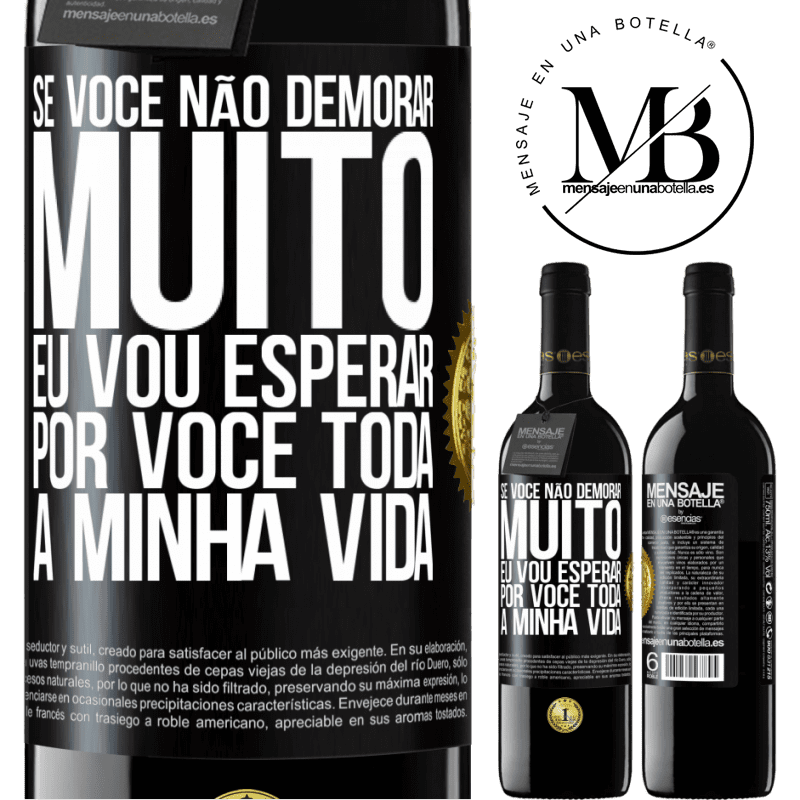 39,95 € Envio grátis | Vinho tinto Edição RED MBE Reserva Se você não demorar muito, eu vou esperar por você toda a minha vida Etiqueta Preta. Etiqueta personalizável Reserva 12 Meses Colheita 2014 Tempranillo