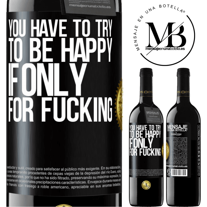 24,95 € Free Shipping | Red Wine RED Edition Crianza 6 Months You have to try to be happy, if only for fucking Black Label. Customizable label Aging in oak barrels 6 Months Harvest 2019 Tempranillo