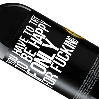 Unique & Personal Expressions. «You have to try to be happy, if only for fucking» RED Edition MBE Reserve