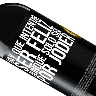 Expresiones Únicas y Personales. «Hay que intentar ser feliz, aunque sólo sea por joder» Edición RED MBE Reserva