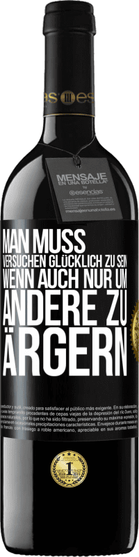 Kostenloser Versand | Rotwein RED Ausgabe MBE Reserve Man muss versuchen glücklich zu sein, wenn auch nur um andere zu ärgern Schwarzes Etikett. Anpassbares Etikett Reserve 12 Monate Ernte 2014 Tempranillo