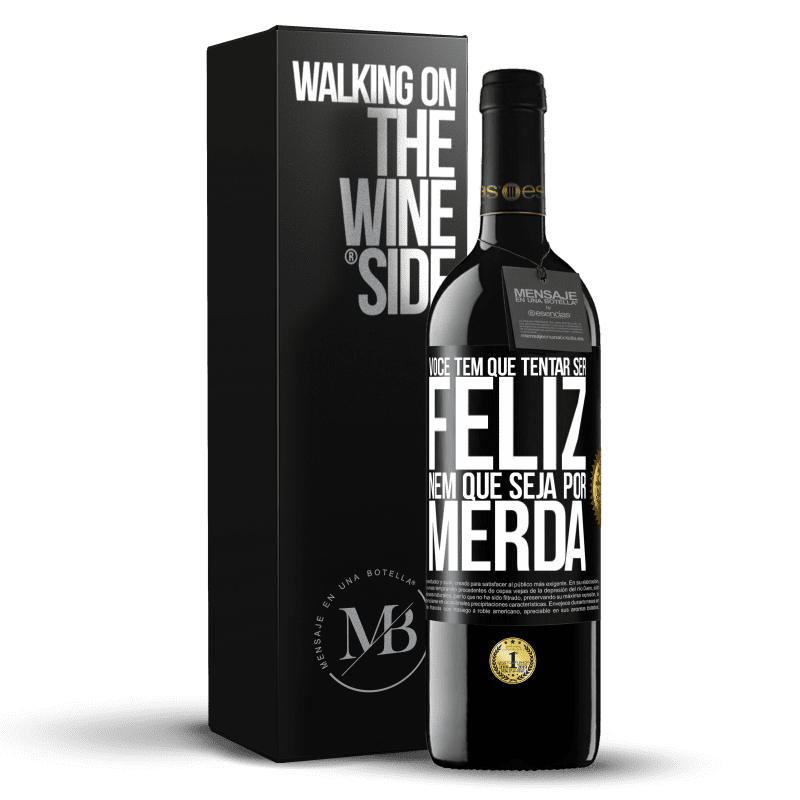 39,95 € Envio grátis | Vinho tinto Edição RED MBE Reserva Você tem que tentar ser feliz, nem que seja por merda Etiqueta Preta. Etiqueta personalizável Reserva 12 Meses Colheita 2015 Tempranillo