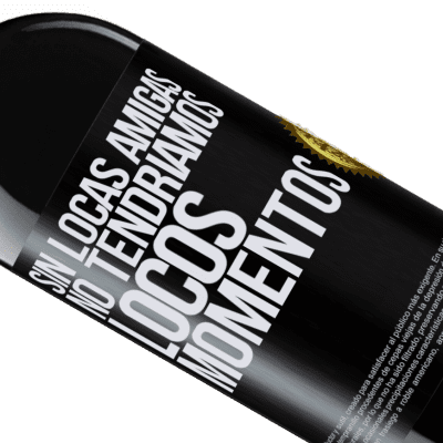Expresiones Únicas y Personales. «Sin locas amigas, no tendríamos locos momentos» Edición RED MBE Reserva