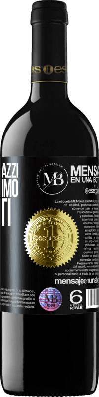 «Senza amici pazzi, non avremmo momenti folli» Edizione RED MBE Riserva
