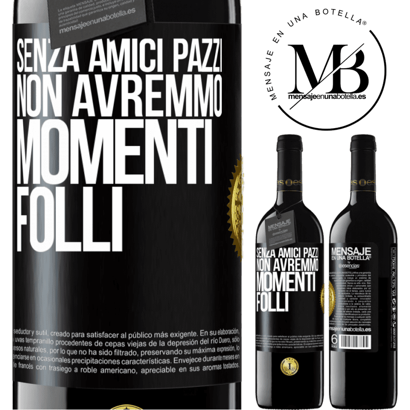 39,95 € Spedizione Gratuita | Vino rosso Edizione RED MBE Riserva Senza amici pazzi, non avremmo momenti folli Etichetta Nera. Etichetta personalizzabile Riserva 12 Mesi Raccogliere 2015 Tempranillo