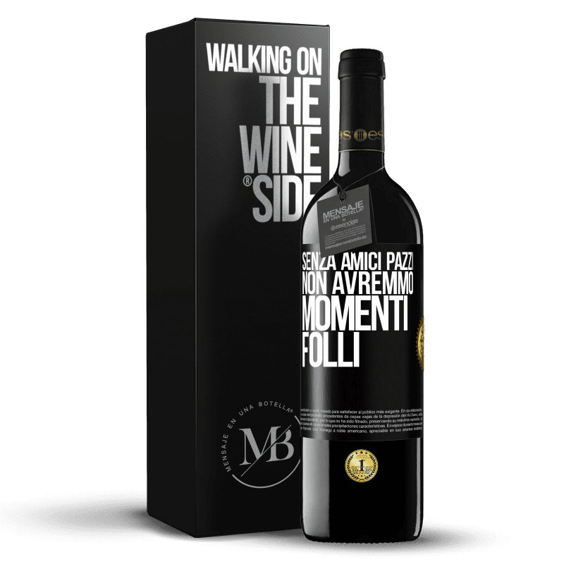 39,95 € Spedizione Gratuita | Vino rosso Edizione RED MBE Riserva Senza amici pazzi, non avremmo momenti folli Etichetta Nera. Etichetta personalizzabile Riserva 12 Mesi Raccogliere 2015 Tempranillo