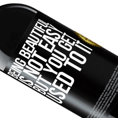 Unique & Personal Expressions. «Being beautiful is not easy, but you get used to it» RED Edition MBE Reserve
