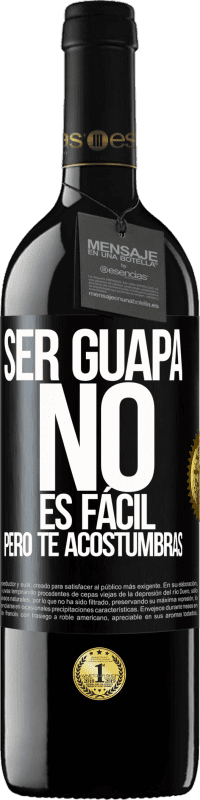 39,95 € | Vino Tinto Edición RED MBE Reserva Ser guapa no es fácil, pero te acostumbras Etiqueta Negra. Etiqueta personalizable Reserva 12 Meses Cosecha 2016 Tempranillo