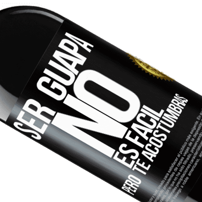 Expresiones Únicas y Personales. «Ser guapa no es fácil, pero te acostumbras» Edición RED MBE Reserva