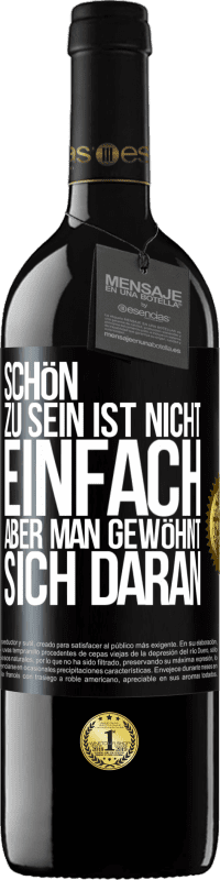 39,95 € | Rotwein RED Ausgabe MBE Reserve Schön zu sein ist nicht einfach, aber man gewöhnt sich daran Schwarzes Etikett. Anpassbares Etikett Reserve 12 Monate Ernte 2014 Tempranillo