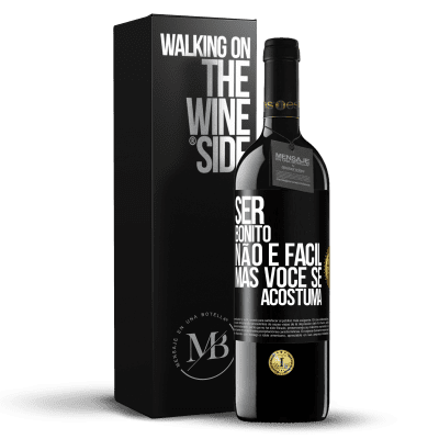 «Ser bonito não é fácil, mas você se acostuma» Edição RED MBE Reserva