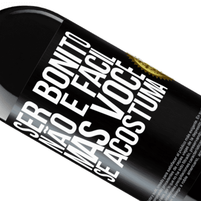 Expressões Únicas e Pessoais. «Ser bonito não é fácil, mas você se acostuma» Edição RED MBE Reserva