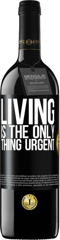39,95 € | Red Wine RED Edition MBE Reserve Living is the only thing urgent Black Label. Customizable label Reserve 12 Months Harvest 2014 Tempranillo